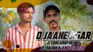 O JAANE JIGAR(EDM DESI JUMP MIX)DJ MUNNA ARNAI DJ AJAY SAMARPADA