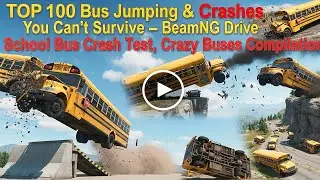 TOP 100 Bus Crash Compilation &ndash; BeamNG Drive School Bus Jumps & Crashes