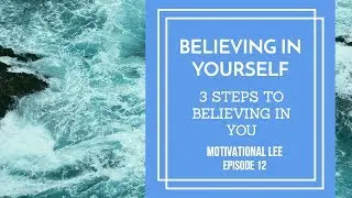 Believing In Yourself | 3 Steps To Believing In You