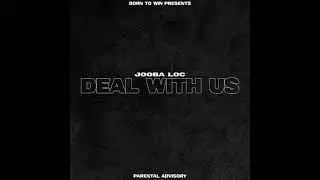 Jooba Loc - Deal With Us
