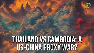 Thailand vs Cambodia: A US-China Proxy War?