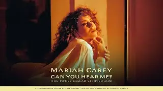 Mariah Carey - Can You Hear Me (The Power Ballad Stripped Mix)