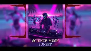 SCIENCE MUSIC - SUNSET  (original mix) #music