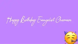 Happy Birthday Evangelist Charmere!