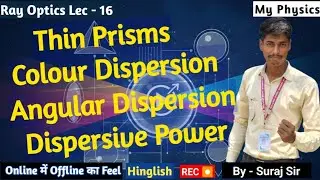 Ray Optics Lec - 16 | Thin Prisms | Dispersion | Angular Dispersion | Dispersive Power #neet #jee 