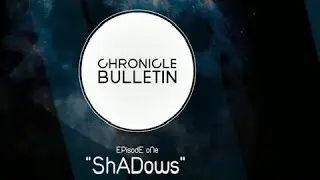 Chronicle Bulletin; Episode 1