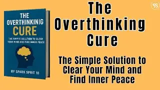 The Overthinking Cure: The Simple Solution to Clear Your Mind and Find Inner Peace |Best Audiobook