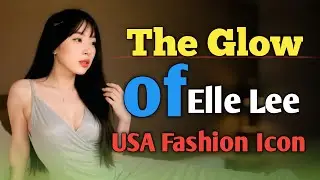 The Glow of Elle Lee ৷ USA Fashion Icon