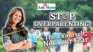 How to Stop Overparenting and Allow Your Kids to Make Mistakes and Thrive