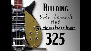 Building John Lennon's 1958 Rickenbacker 325 Guitar