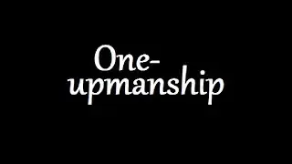 One Upmanship