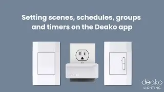 Setting scenes, schedules, groups, and timers on the Deako app