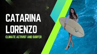 Catarina Lorenzo: The Brazilian Surfer Fighting for Climate Justice at the UN