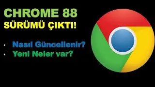 CHROME 88 YAYINLANDI! CHROME 88 G&Uuml;NCELLEMESİ NASIL Y&Uuml;KLENİR?