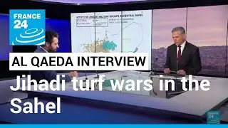 Al Qaeda interview: Turf war between jihadist groups in the Sahel &bull; FRANCE 24 English