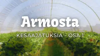 Armosta - Kes&auml;ajatuksia osa 1