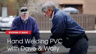 Hand Welding Techniques for PVC Sheets | Roofing it Right with Dave & Wally by GAF