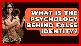 What Is The Psychology Behind False Identity? - The Crime Reel