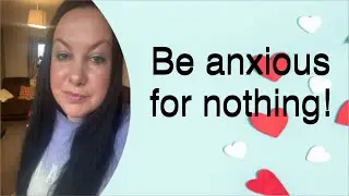 Be anxious for nothing!