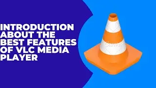 Introduction about the best features of Vlc media player