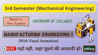 Manufacturing Engineering 01 Overview of Syllabus    3rd Sem   Mechanical Engineering