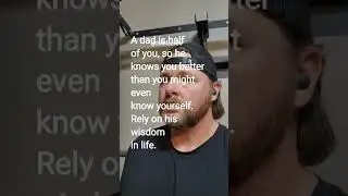 A dad is half of you, so he knows you better than you might even know yourself.
