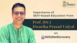 Importance of Skill-based Education || Prof. (Dr.) Dwarika Prasad Uniyal on SkillsRediscovery