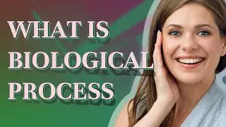 Biological process | meaning of Biological process