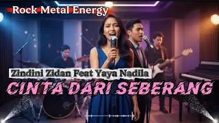 CINTA DARI SEBERANG - ZINDINI ZIDAN FEAT YAYA NADILA | ROCK METAL VERSION🎸