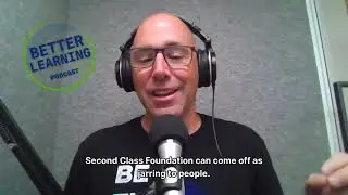 Better Learning Podcast - Update on Second Class Foundation