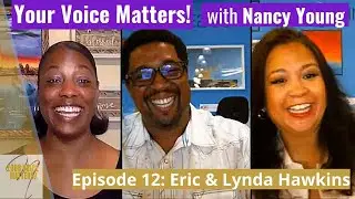 Your Voice Matters! with Nancy Young - Episode 12: Eric and Lynda Hawkins