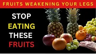 Seniors: Stop Eating These 7 Fruits! They're Weakening Your Legs | Elderly Wise YT