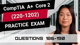 CompTIA A+ Core 2 (220-1202) | Practice Exam | Questions 186-190