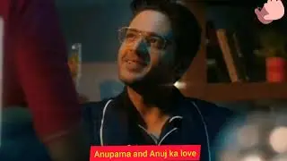 Anupama and Anuj ka love story