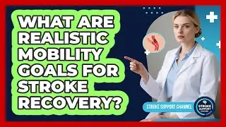What Are Realistic Mobility Goals For Stroke Recovery?