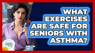 What Exercises Are Safe For Seniors With Asthma? - Everyday Asthma Tips
