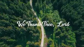 We thank thee, Lord.