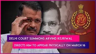 Delhi Court Summons Chief Minister Arvind Kejriwal To Appear Physically On March 16