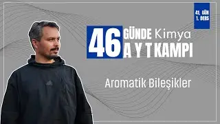 Aromatik Bileşikler | 41. Gün 1. Ders | 46 Günde AYT Kimya Kampı