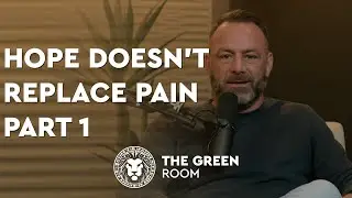 Hope Doesn't Replace Pain Pt. 1 | The Green Room Podcast | Waylon Sears