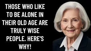 Why wise seniors prefer being alone in old age: 6 powerful reasons[advice for seniors]