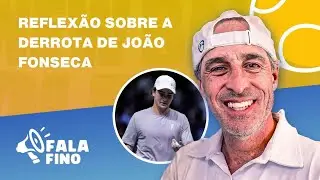 REFLECTION ON JO&Atilde;O FONSECA'S DEFEAT IN BUENOS AIRES - FALA FINO