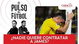 El pulso del fútbol EN VIVO: ¿Nadie quiere contratar a James?