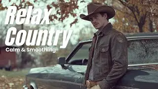 【Country Relax 11】Soothing Country Guitar  Nature Inspired Music for Peaceful Moments