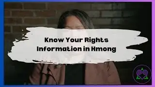 SEAFN Know Your Rights - Hmoob Part 2