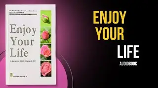 Enjoy Your Life by Dr. Muhammad Al-Arifi: Transform Your Life | Book Introduction
