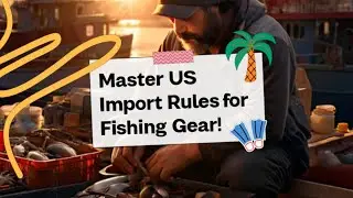 Master US Import Rules for Fishing Gear!