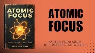 Atomic Focus: Master Your Mind in a Distracted World (Audiobook)