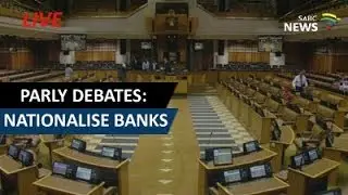 Debate in Parliament: Motion of the EFF to nationalise banks