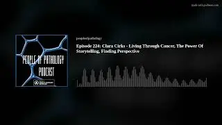 Episode 224: Clara Cirks - Living Through Cancer, The Power Of Storytelling, Finding Perspective